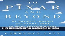 [PDF] To Pixar and Beyond: My Unlikely Journey with Steve Jobs to Make Entertainment History Full