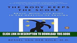 [PDF] The Body Keeps the Score: Brain, Mind, and Body in the Healing of Trauma Full Online