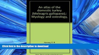 READ THE NEW BOOK An Atlas of the Domestic Turkey (Meleagris gallopavo): Myology and Osteology,