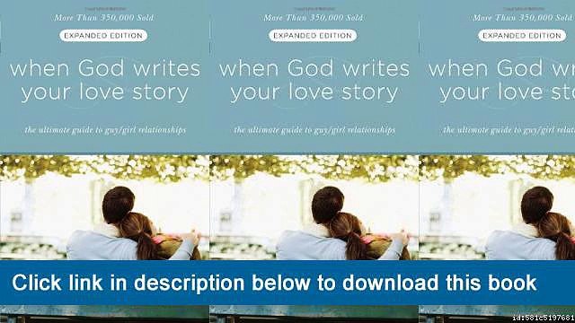 ~-~-~-oo~~ eBook When God Writes Your Love Story (Expanded Edition): The Ultimate Guide To Guy/Girl Relationships
