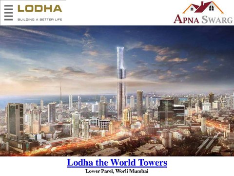 Lodha the World Towers - 3/4/5 BHK Apartments & Villa in Lower Parel, Worli Mumbai
