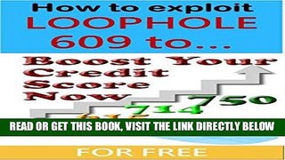 [Free Read] How to exploit loophole 609 to boost your credit score - for free Full Online