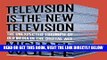 [Free Read] Television Is the New Television: The Unexpected Triumph of Old Media in the Digital