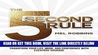 [Free Read] The 5 Second Rule: Transform your Life, Work, and Confidence with Everyday Courage