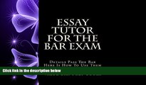 complete  Essay Tutor For The Bar Exam: Details Pass The Bar Here Is How To Use Them