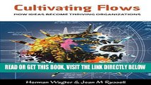 [Free Read] Cultivating Flows: How Ideas Become Thriving Organizations Full Download