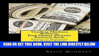 [Free Read] Vending Machine Business: End Money Worries Business Book: Secrets to Starting,