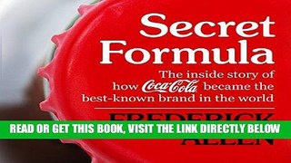 [Free Read] Secret Formula: The Inside Story of How Coca-Cola Became the Best-Known Brand in the