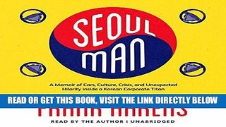 [Free Read] Seoul Man: A Memoir of Cars, Culture, Crisis, and Unexpected Hilarity Inside a Korean