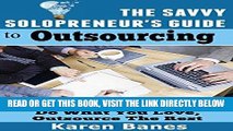 [Free Read] The Savvy Solopreneur s Guide to Outsourcing: Do what you love, outsource the rest