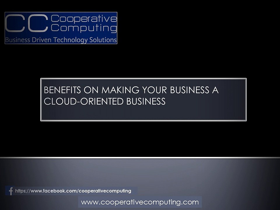 BENEFITS ON MAKING YOUR BUSINESS A CLOUD-ORIENTED BUSINESS