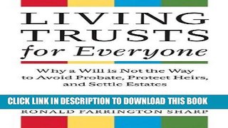 Read Now Living Trusts for Everyone: Why a Will is Not the Way to Avoid Probate, Protect Heirs,