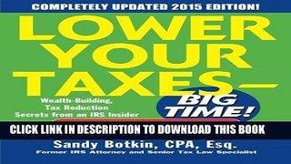 Read Now Lower Your Taxes - BIG TIME! 2015 Edition: Wealth Building, Tax Reduction Secrets from an