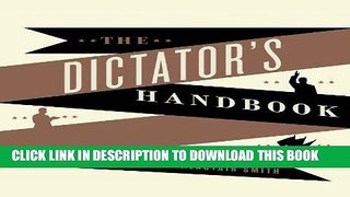 Best Seller The Dictator s Handbook: Why Bad Behavior Is Almost Always Good Politics Free Read