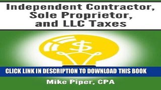 Read Now Independent Contractor, Sole Proprietor, and LLC Taxes Explained in 100 Pages or Less