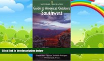 Big Deals  National Geographic Guide to America s Outdoors: Southwest: Nature Adventures in Parks,