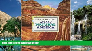 Books to Read  National Geographic Atlas of Natural America  Full Ebooks Best Seller