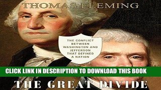 Read Now The Great Divide: The Conflict Between Washington and Jefferson That Defined a Nation