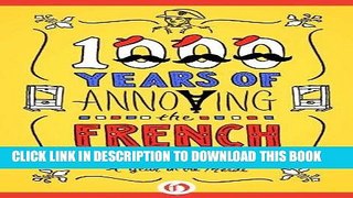 Read Now 1000 Years of Annoying the French Download Book