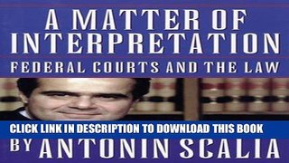 Read Now A Matter of Interpretation: Federal Courts and the Law (The University Center for Human