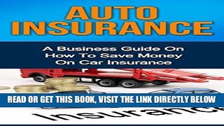 [Free Read] AUTO INSURANCE: A Business Guide On How To Save Money On Car Insurance (Home