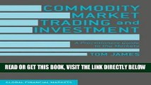 [Free Read] Commodity Market Trading and Investment: A Practitioners Guide to the Markets (Global