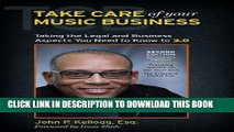 Read Now Take Care of Your Music Business, Second Edition: Taking the Legal and Business Aspects