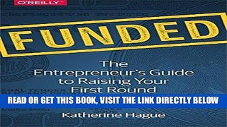 [Free Read] Funded: The Entrepreneur s Guide to Raising Your First Round Free Online