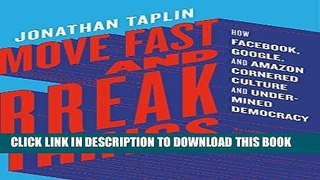 [Free Read] Move Fast and Break Things: How Facebook, Google, and Amazon Cornered Culture and