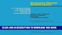 Read Now Domain Name Arbitration: A Practical Guide to Asserting and Defending Claims of