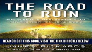 [Free Read] The Road to Ruin: The Global Elites  Secret Plan for the Next Financial Crisis Full
