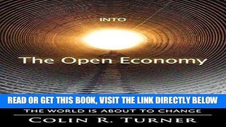 [Free Read] Into The Open Economy: How Everything You Know About The World Is About To Change Full