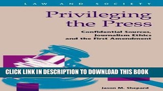 Read Now Privileging the Press: Confidential Sources, Journalism Ethics and the First Amendment