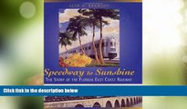 Big Deals  Speedway to Sunshine: The Story of the Florida East Coast Railway  Full Read Most Wanted