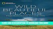 Best Seller Wild, Beautiful Places: Picture-Perfect Journeys Around the Globe Free Read