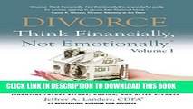 Read Now DIVORCE: Think Financially, Not EmotionallyÂ® Volume I: What Women Need To Know About