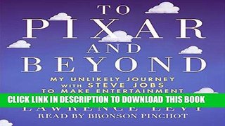 Ebook To Pixar and Beyond: My Unlikely Journey with Steve Jobs to Make Entertainment History Free
