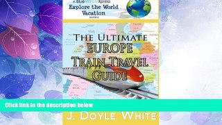 Big Deals  The Ultimate Europe Train Travel Guide (a BlueMarbleXpress Explore the World Vacation