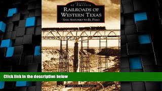 Big Deals  Railroads of Western Texas:    San  Antonio  to  El  Paso  (TX)   (Images of America)