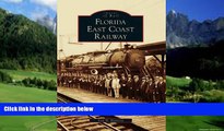 Big Deals  Florida East Coast Railway  (FL)  (Images of Rail)  Full Ebooks Most Wanted