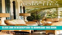 Best Seller Perfect Porches: Designing Welcoming Spaces for Outdoor Living Free Read