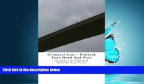 complete  Criminal Law - Unblock Your Head And Pass: By Authors of 6 Published Model Bar Exam Essays