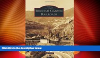 Big Deals  Bingham Canyon Railroads (Images of Rail)  Best Seller Books Most Wanted