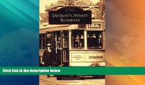 Big Deals  Detroit s  Street  Railways   (MI)  (Images  of  Rail)  Full Read Best Seller
