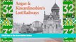Big Deals  Angus and Kincardineshire s Lost Railways  Best Seller Books Most Wanted