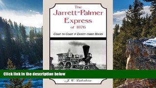READ NOW  The Jarrett-Palmer Express of 1876, Coast to Coast in Eighty-Three Hours  Premium Ebooks