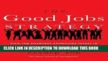 Read Now The Good Jobs Strategy: How the Smartest Companies Invest in Employees to Lower Costs and