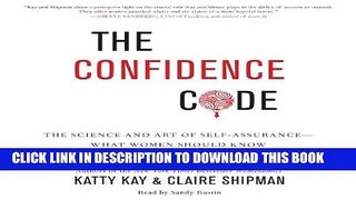 Read Now The Confidence Code: The Science and Art of Self-Assurance - What Women Should Know