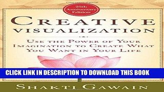 Read Now Creative Visualization: Use the Power of Your Imagination to Create What You Want in Your