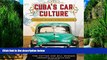 Books to Read  Cuba s Car Culture: Celebrating the Island s Automotive Love Affair  Full Ebooks